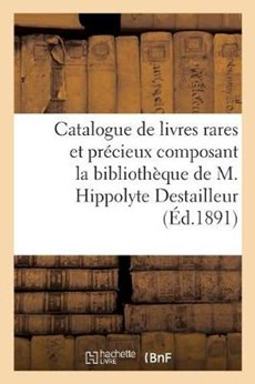 Catalogue de livres rares et precieux composant la bibliotheque de M. Hippolyte Destailleur,
