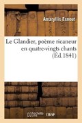 Le Glandier, poeme ricaneur en quatre-vingts chants | Amaryllis Esnout | 