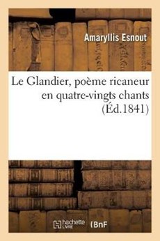 Le Glandier, poeme ricaneur en quatre-vingts chants
