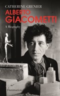 Alberto Giacometti: A Biography | Catherine Grenier | 