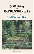 Discovering the Impressionists | Flavie Durand-Ruel ; Paul-Louis Durand-Ruel | 