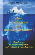 How to reprogram your subconscious mind ? | Yoann Meritza | 
