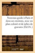 Nouveau Guide A Paris Et Dans Ses Environs, Avec Un Plan Colorie Et de Jolies de Gravures | Reynier | 