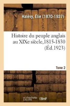 Histoire Du Peuple Anglais Au Xixe Siecle. Tome 2