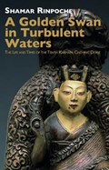 A Golden Swan in Turbulent Waters | Shamar Rinpoche | 