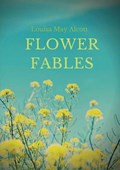 Flower Fables | LouisaMay Alcott | 