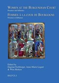 Women at the Burgundian Court / Femmes a La Cour De Bourgogne | Dagmar Eichberger | 
