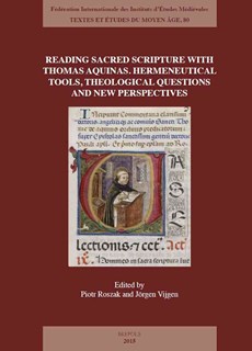 Reading Sacred Scripture with Thomas Aquinas: Hermeneutical Tools, Theological Questions and New Perspectives