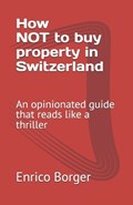How NOT to buy property in Switzerland | Enrico Borger | 