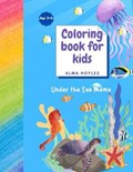 Coloring book for Kids Under the Sea Theme | Alma Hoyles | 