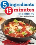 5 Ingredients - 15 Minutes: The Ultimate Quick and Easy Cookbook ? 125 Recipes for Weekly Dinners | Benoit Boudreau | 