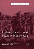 Fashion, Identity, and Power in Modern Asia | Pyun, Kyunghee ; Wong, Aida Yuen | 