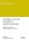Nostalgia, Loss and Creativity in South-East Europe | Catharina Raudvere | 