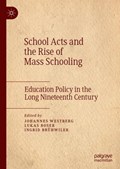School Acts and the Rise of Mass Schooling | Johannes Westberg ; Lukas Boser ; Ingrid Bruhwiler | 