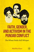 Faith, Gender, and Activism in the Punjab Conflict | Mallika Kaur | 