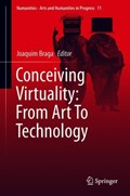 Conceiving Virtuality: From Art To Technology | Joaquim Braga | 