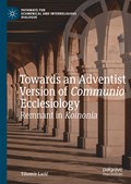 Towards an Adventist Version of Communio Ecclesiology | Tihomir Lazic | 