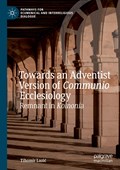 Towards an Adventist Version of Communio Ecclesiology | Tihomir Lazic | 