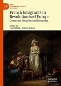 French Emigrants in Revolutionised Europe | Laure Philip ; Juliette Reboul | 