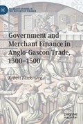 Government and Merchant Finance in Anglo-Gascon Trade, 1300-1500 | Robert Blackmore | 