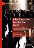 A Performative Feel for the Game | Trygve B. Broch | 
