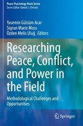 Researching Peace, Conflict, and Power in the Field | Acar, Yasemin Gulsum ; Moss, Sigrun Marie ; Ulug, Oezden Melis | 