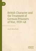 British Character and the Treatment of German Prisoners of War, 1939-48 | Alan Malpass | 