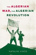 The Algerian War, The Algerian Revolution | Natalya Vince | 