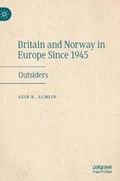 Britain and Norway in Europe Since 1945 | Geir K. Almlid | 