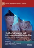 Children's Literature and Intergenerational Relationships | Deszcz-Tryhubczak, Justyna ; Kalla, Irena Barbara | 