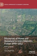 Discourses of Home and Homeland in Irish Children's Fiction 1990-2012 | Ciara Ni Bhroin | 