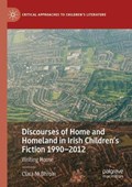 Discourses of Home and Homeland in Irish Children's Fiction 1990-2012 | Ciara Ni Bhroin | 