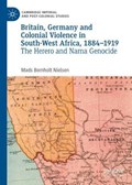 Britain, Germany and Colonial Violence in South-West Africa, 1884-1919 | Mads BomholtNielsen | 