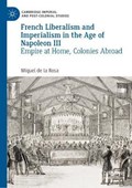 French Liberalism and Imperialism in the Age of Napoleon III | Miquel delaRosa | 