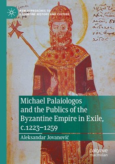 Michael Palaiologos and the Publics of the Byzantine Empire in Exile, c.1223¿1259