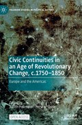Civic Continuities in an Age of Revolutionary Change, c.1750–1850 | Judith Pollmann ; Henk te Velde | 