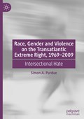 Race, Gender and Violence on the Transatlantic Extreme Right, 1969-2009 | Simon A. Purdue | 