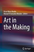 Art in the Making | Oscar Moro Abadia ; Manuel R Gonzalez Morales | 