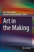 Art in the Making | Manuel R Gonzalez Morales ;  Oscar Moro Abadia | 