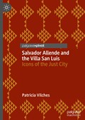 Salvador Allende and the Villa San Luis | Patricia Vilches | 