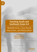 Teaching South and Southeast Asian Art | Bokyung Kim ; Kyunghee Pyun | 