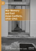 War Memory and East Asian Conflicts, 1930-1945 | Eveline Buchheim ; Jennifer Coates | 