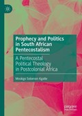 Prophecy and Politics in South African Pentecostalism | Mookgo Solomon Kgatle | 