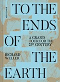 To the Ends of the Earth | Richard Weller | 