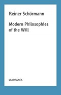 Modern Philosophies of the Will | Reiner Schurmann ; Francesco Guercio ; Kieran Aarons | 