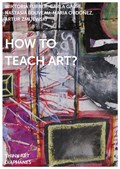 How to Teach Art? | Artur Zmijewski ; Wiktoria Furrer ; Carla Gabri ; Nastasia Louveau ; Maria Ordonez | 