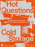 Hot Questions-Cold Storage | Angelika Fitz ; Monika Platzer ; Architekturzentrum Wien | 