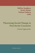 Theorising Social Change in Post-Soviet Countries | Sanghera, Balihar ; Amsler, Sarah ; Yarkova, Tatiana | 