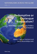 Redemptive or Grotesque Nationalism | Sabelo J. Ndlovu-Gatsheni ; James Muzondidya | 