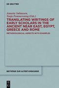 Translating Writings of Early Scholars in the Ancient Near East, Egypt, Greece and Rome | Imhausen, Annette ; Pommerening, Tanja | 